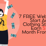 7 FREE Websites To Start An Online Clothing Store and Earn $1k-$4k / Month From Home