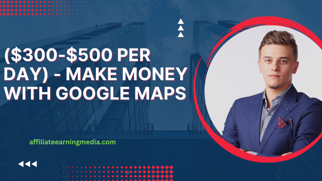($300-$500 PER DAY) - Make Money with Google Maps