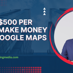 ($300-$500 PER DAY) – Make Money with Google Maps