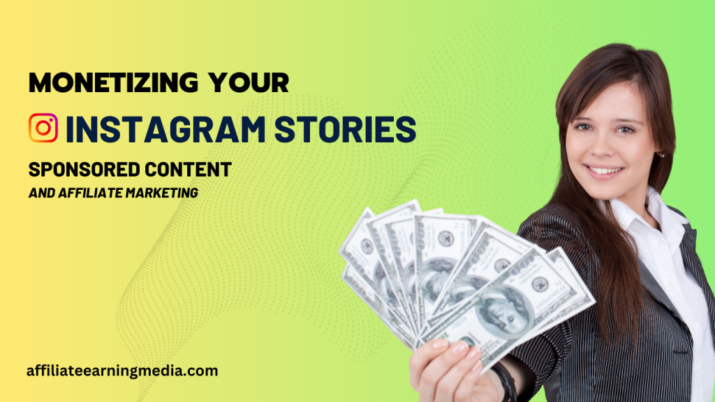 Monetizing Your Instagram Stories: Sponsored Content and Affiliate Marketing