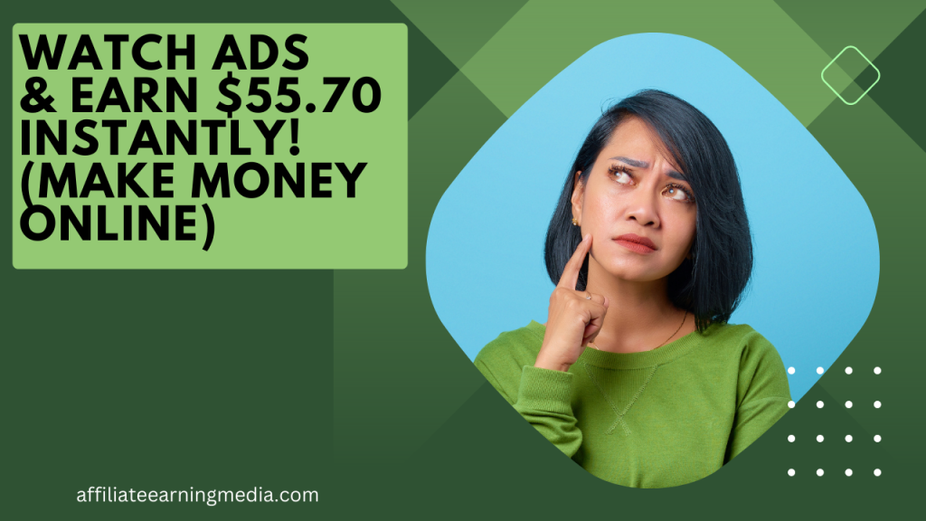WATCH ADS & EARN $55.70 INSTANTLY! (Make Money Online)