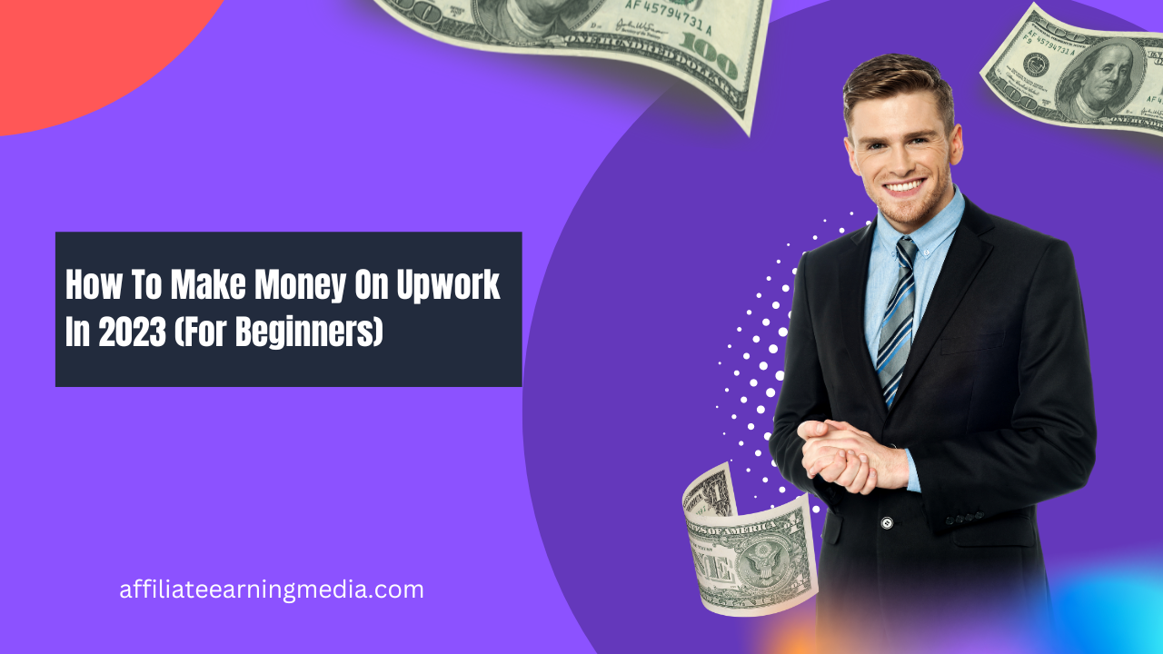 How To Make Money On Upwork In 2023 (For Beginners)