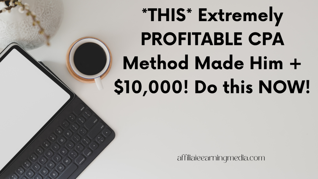 THIS Extremely PROFITABLE CPA Method Made Him +$10,000! Do this NOW!