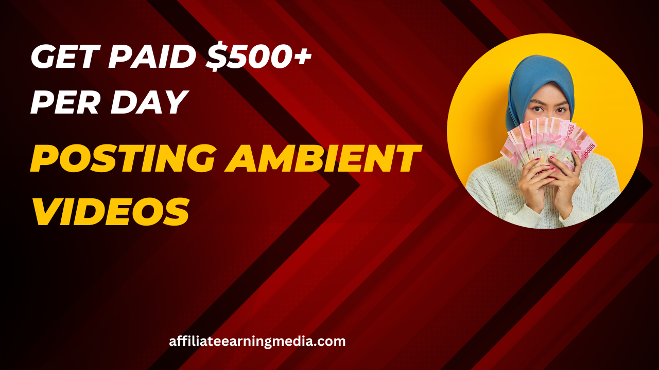 Get Paid $500+ Per Day Posting Ambient Videos