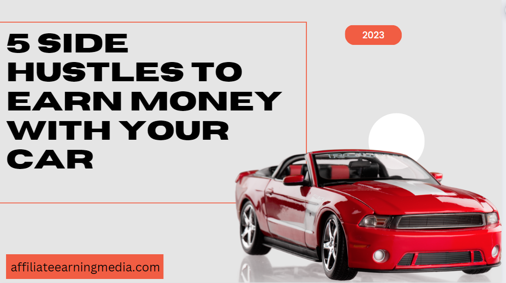 5 Side Hustles to Earn Money With Your Car