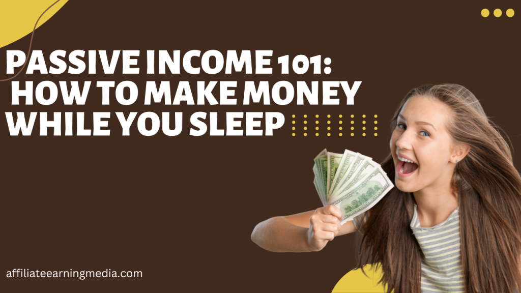 Passive Income 101: How to Make Money While You Sleep