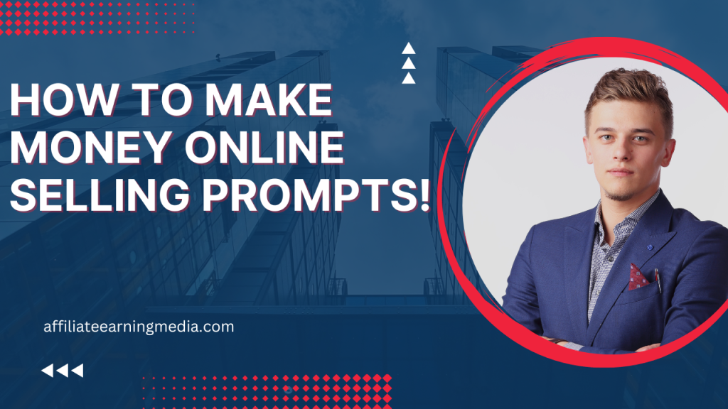 How To Make Money Online Selling Prompts!