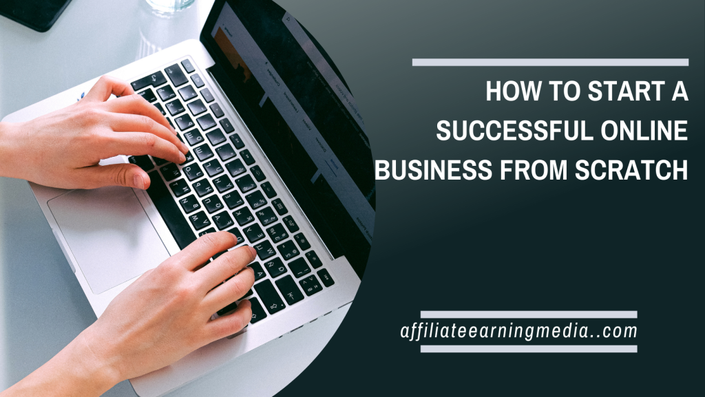 How to Start a Successful Online Business from Scratch