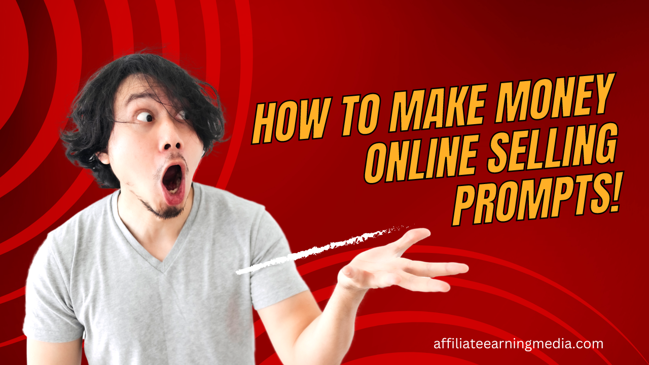 How To Make Money Online Selling Prompts!