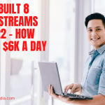 How to Built 8 Income Streams By Age 22 – How to Make $6K a Day