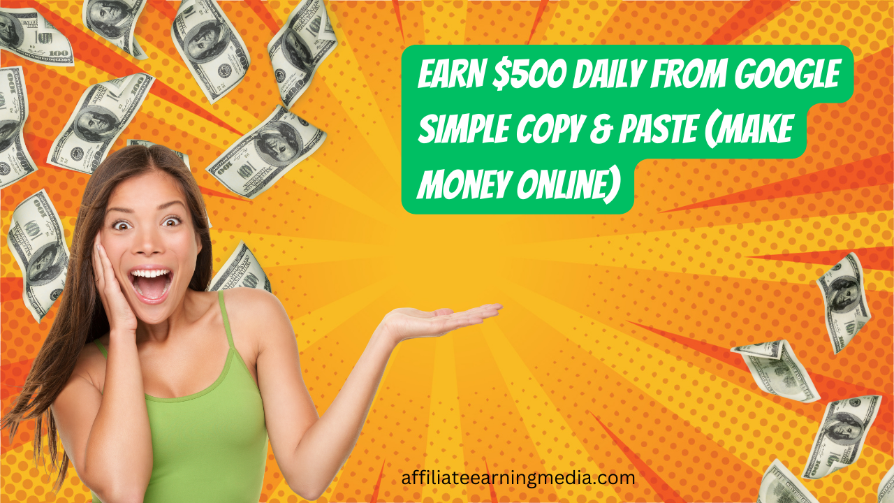 EARN $500 DAILY FROM GOOGLE Simple Copy & Paste (Make Money Online)