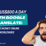 Earn US$800 A Day With Google Translate: Make Money Online Worldwide