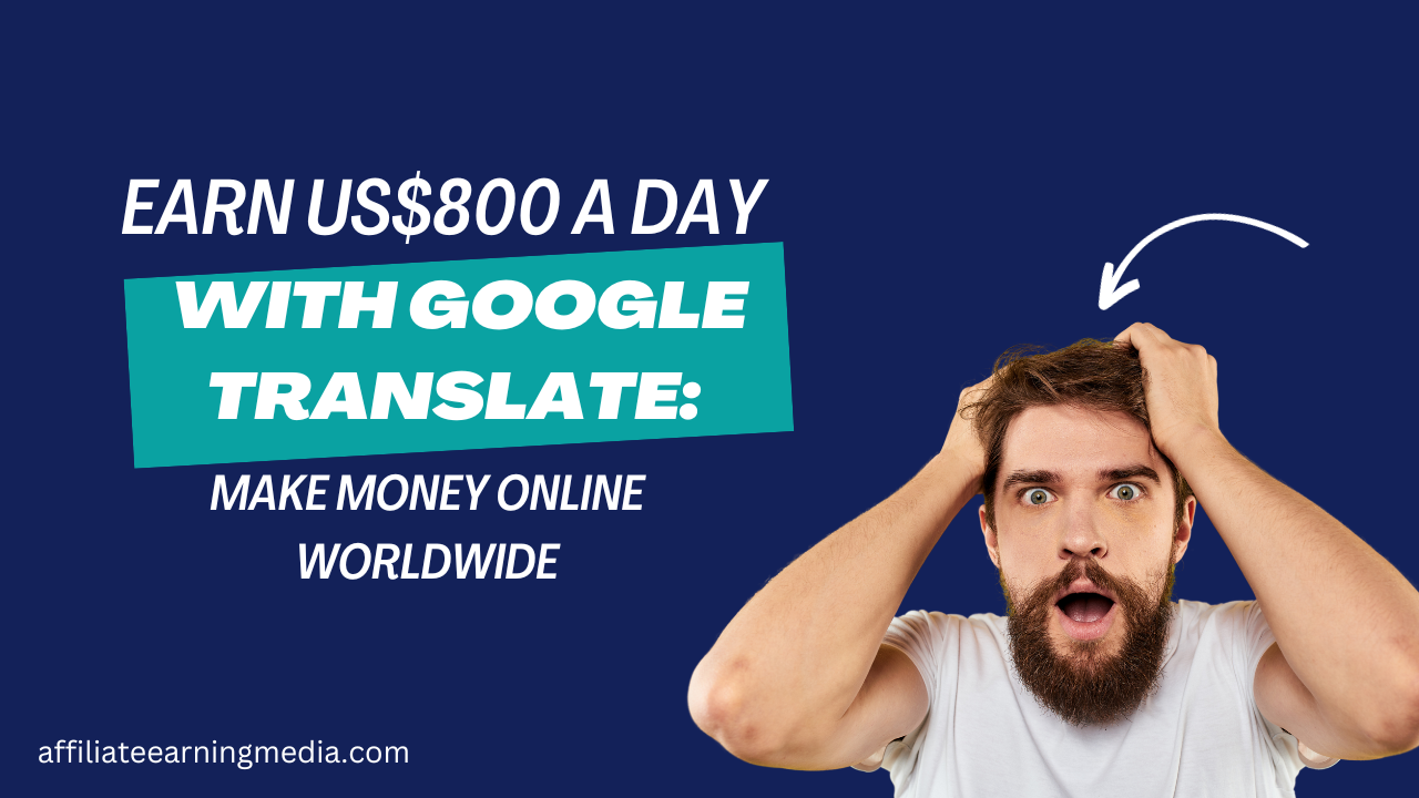 Earn US$800 A Day With Google Translate: Make Money Online Worldwide