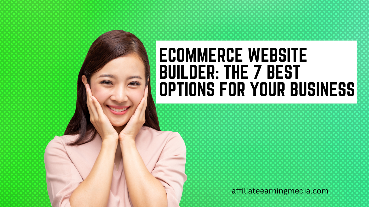 Ecommerce Website Builder: The 7 Best Options For Your Business