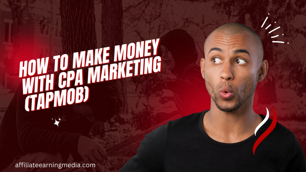 How To Make Money With CPA Marketing (TapMob)