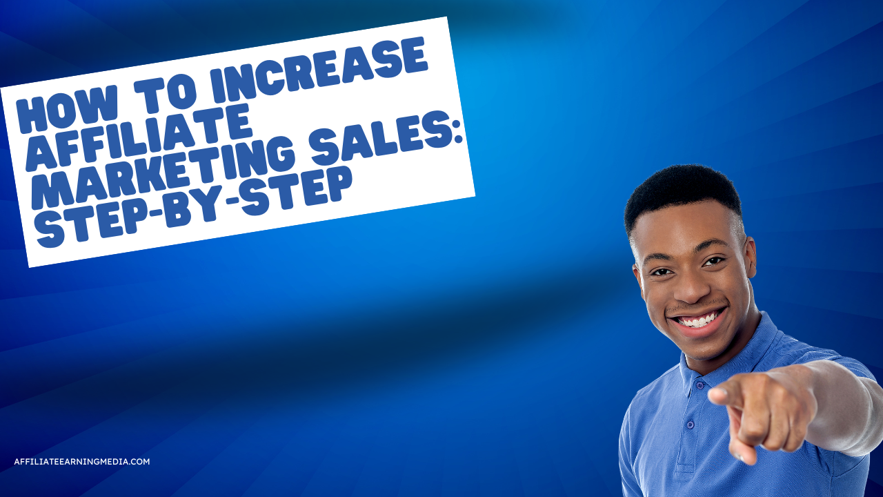 How to Increase Affiliate Marketing Sales: Step-by-Step