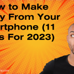 How to Make Money From Your Smartphone (11 Ways For 2023)