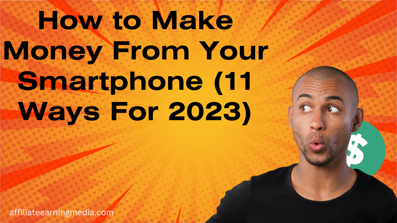 How to Make Money From Your Smartphone (11 Ways For 2023)