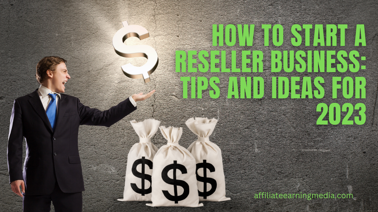 How to Start a Reseller Business: Tips and Ideas for 2023