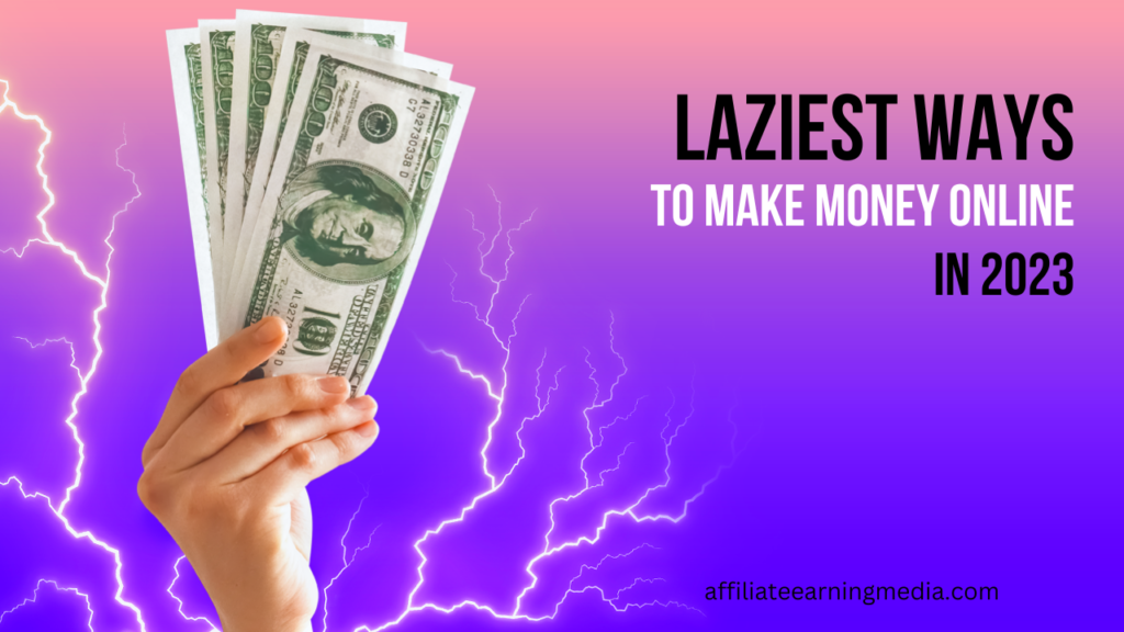 Laziest Ways To Make Money Online In 2023