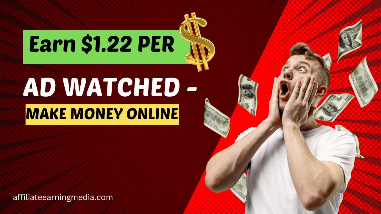 Earn $1.22 PER AD Watched – Make Money Online