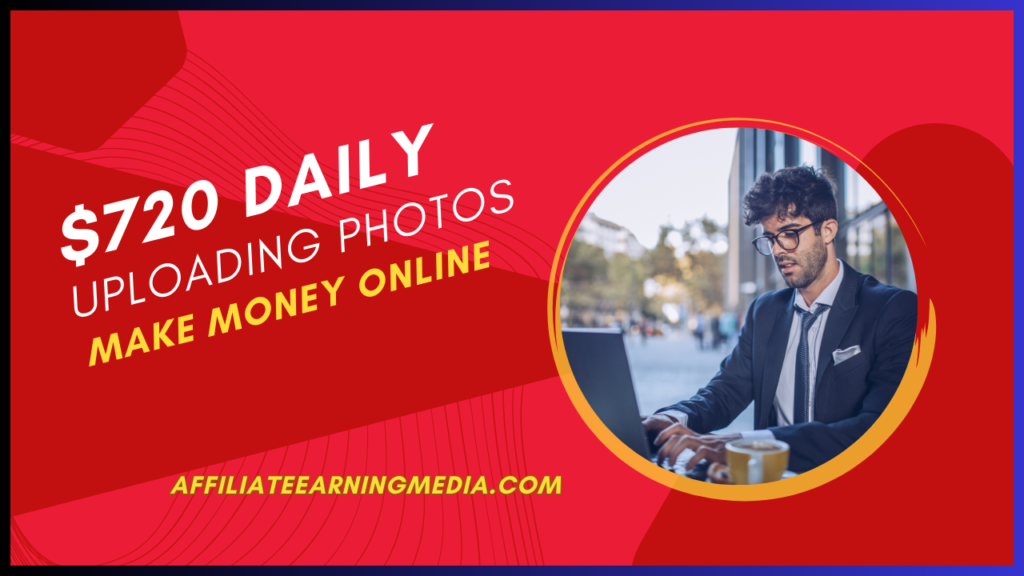 EARN $720 DAILY FOR UPLOADING PHOTOS (Make Money Online)