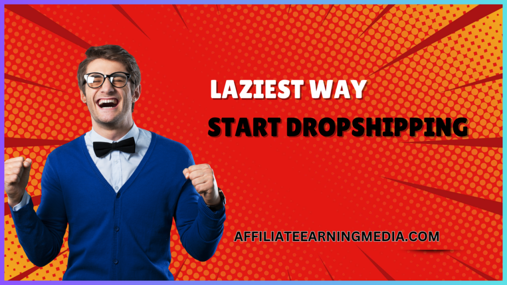 Laziest Way to Make Money Online with Start Dropshipping