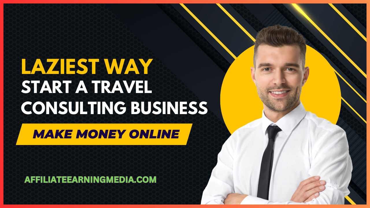 Laziest Way to Make Money Online with Start a Travel Consulting Business