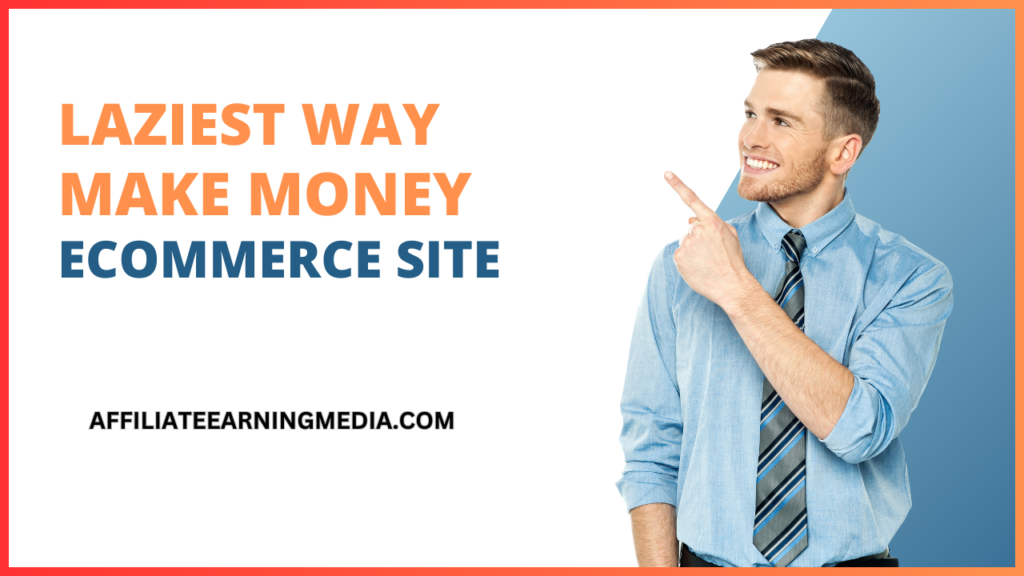 Laziest Way to Make Money to Create an eCommerce Site