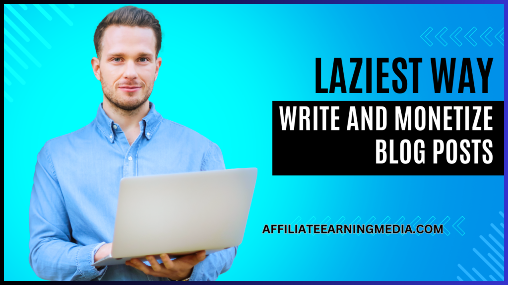 Laziest Way to Make Money to Write and Monetize Blog Posts