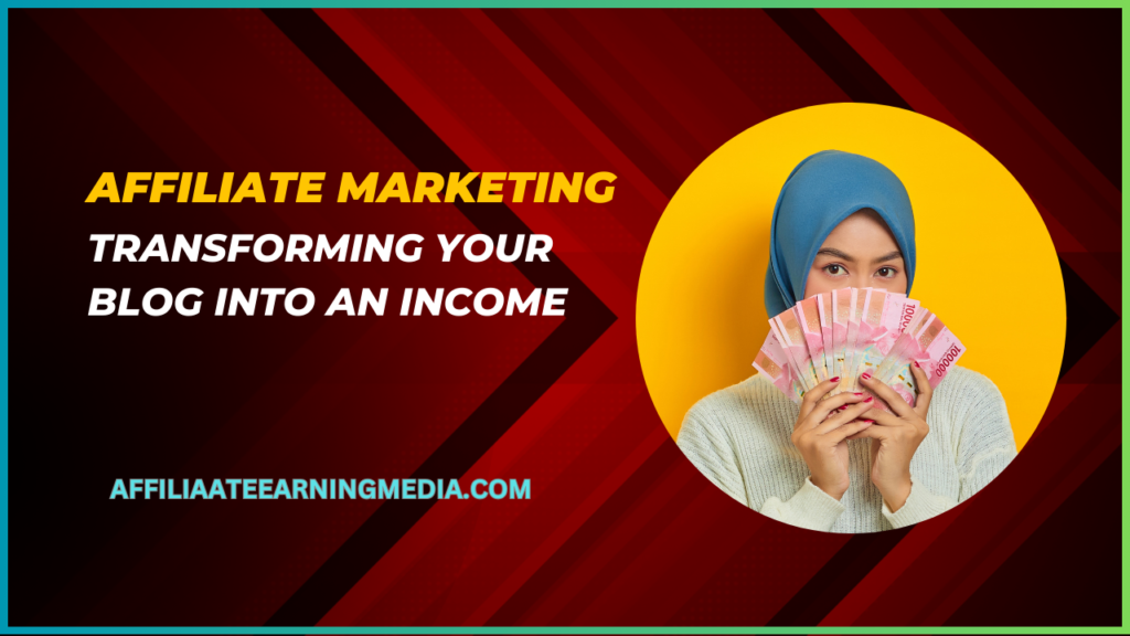 Transforming Your Blog into an Income-Generating Asset by Affiliate Marketing