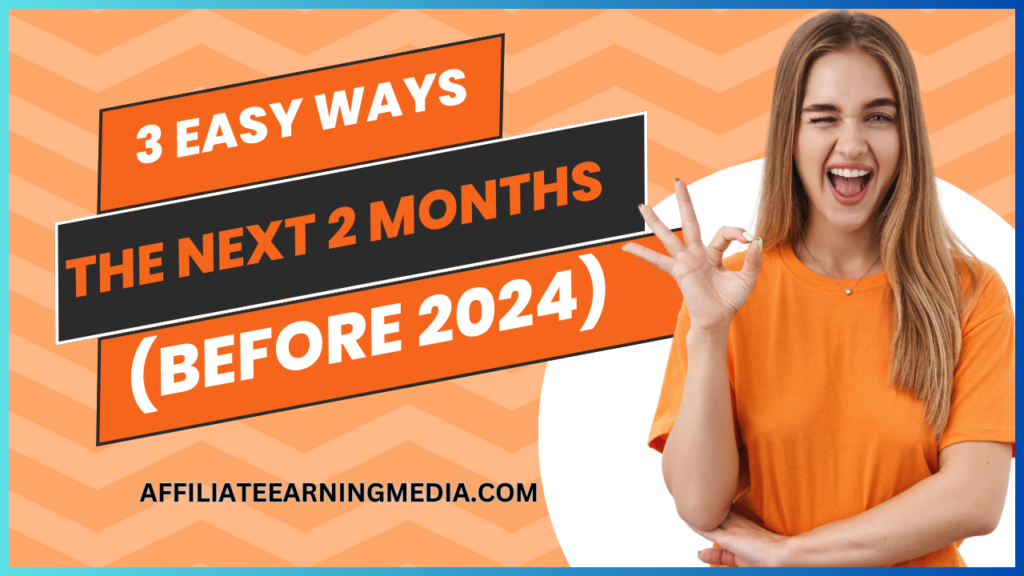 3 Easy Ways to Make Money in The Next 2 Months (Before 2024)