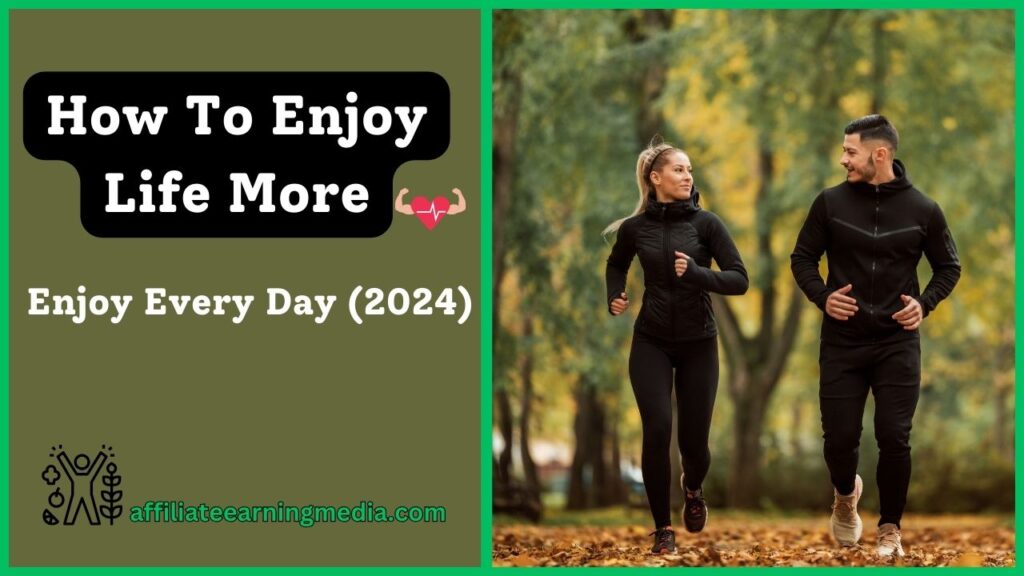 How To Enjoy Life More: 14 Ways To Enjoy Every Day (2024)