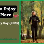 How To Enjoy Life More: 14 Ways To Enjoy Every Day (2024)