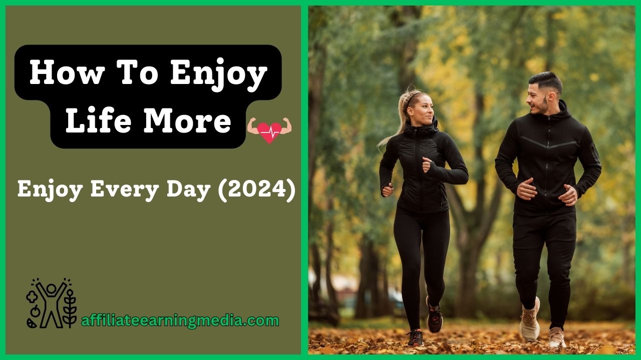 How To Enjoy Life More: 14 Ways To Enjoy Every Day (2024)