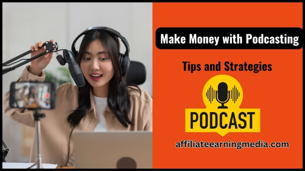 How to Make Money with Podcasting: Tips and Strategies