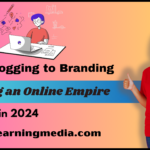 From Blogging to Branding: Building an Online Empire in 2024