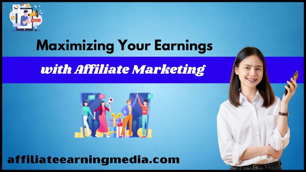 Maximizing Your Earnings with Affiliate Marketing