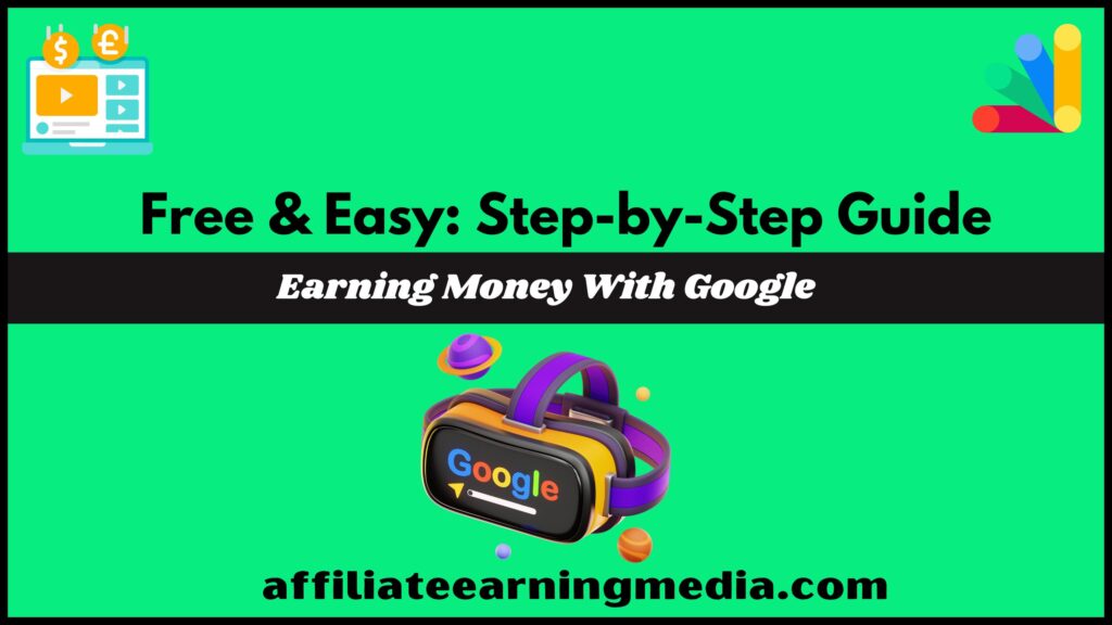 Free & Easy: Step-by-Step Guide to Earning Money With Google